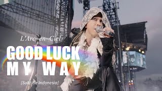 LArcenCiel  GOOD LUCK MY WAY  Subtitle Indonesia [upl. by Eanyl594]