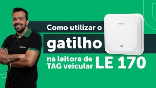 Como utilizar o gatilho na leitora de TAG veicular LE 170 [upl. by Elleira947]