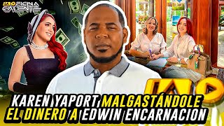 KAREN YAPORT MALGASTÁNDOLE EL DINERO A EDWIN ENCARNACION [upl. by Eninnej210]