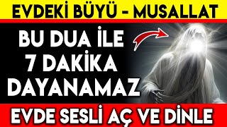 EVDEKİ BÜYÜ  MUSALLAT BU DUA İLE 7 DAKİKA DAYANAMAZ EVDE SESLİ AÇ DİNLE [upl. by Trembly979]