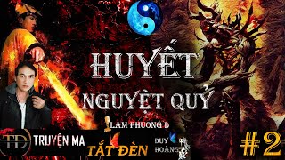 TRUYỆN MA  HUYẾT NGUYỆT QUỶ PHẦN KẾT  DIỄN ĐỌC LAM PHƯƠNG D  TRUYỆN MA TẮT ĐÈN [upl. by Runkel4]