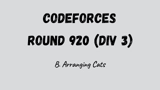 D Arranging Cats  Codeforces Round 920 Div 3  Simple Explanation [upl. by Kwan340]