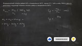 Rozpuszczalność chlorku potasu KCl w temperaturze 30°C wynosi 37  100 g wody Oblicz stężenie [upl. by Garrison]