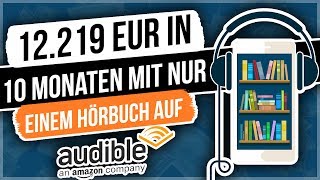 Hörbücher erstellen und verkaufen  12219 EUR in 10 Monaten mit nur einem Hörbuch auf Audible [upl. by Tirzah]