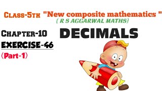 CLASS5THMATHSCHAPTER10 DECIMALSNEW COMPOSITE MATHEMATICSR S AggarwalExercise46 part1 [upl. by Michi]