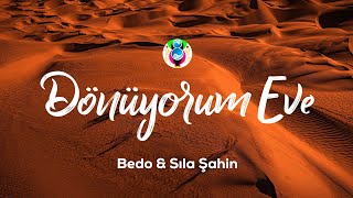 Bedo amp Sıla Şahin  DÖNÜYORUM EVE sözleriLyrics [upl. by Tarsus313]