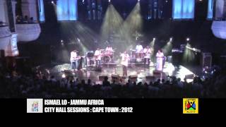 ISMAEL LO  JAMMU AFRICA  Cape Town City Hall Sessions [upl. by Derfla]