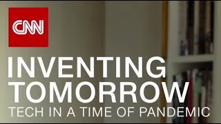 CNN Inventing Tomorrow  Tech in a Time of Pandemic [upl. by Poore]