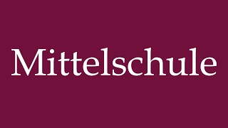 How to Pronounce Mittelschule Middle school Correctly in German [upl. by Tyika]