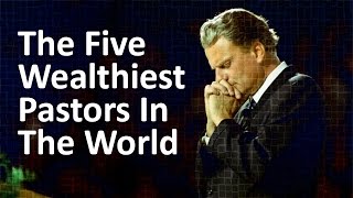 The Five Wealthiest Pastors In The World [upl. by Mirelle578]