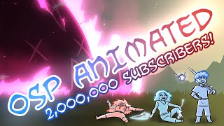 OSP ANIMATED 2 Million Subscriber Special [upl. by Ecinue]