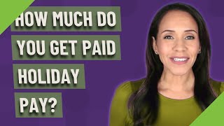 How much do you get paid holiday pay [upl. by Noramac]