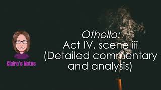 Othello Act IV scene iii Detailed commentary and analysis [upl. by Acired565]