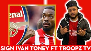 BRING IVAN TONEY TO ARSENAL  Can we win the Champions League FT TroopzTV [upl. by Borreri]