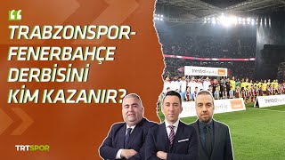 Trabzonspor  Fenerbahçe derbisini kim kazanır  İleri Üçlü [upl. by Collen]