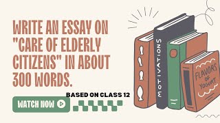 Write an essay on quotCare of Elderly Citizensquot in about 300 words Class 12 NEB N0TES [upl. by Adnahsam849]