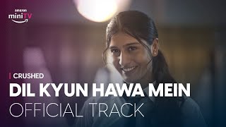 Dice Media  Crushed  Dil Kyun Hawa Mein  Music Video ft Aadhya Anand amp Rudhraksh Jaiswal [upl. by Theta]