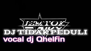 DJ TIDAK PEDULI  VOCALDjQhelfin  REMIX JEMTOK FULL BASS TERBARU 2024 [upl. by Warthman]