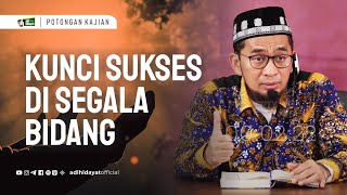 Kunci Sukses Di segala Bidang Ustadz Adi Hidayat [upl. by Eniamrehc452]