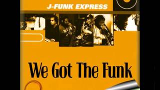 We Got The Funk  J Funk Express [upl. by Ainaznat231]