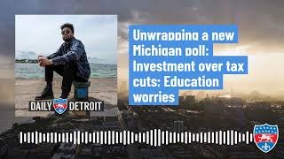 Unwrapping a new Michigan poll Investment over tax cuts Education worries [upl. by Theadora]