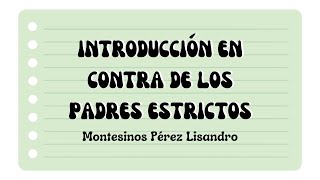 INTRODUCCIÓN EN CONTRA DE LOS PADRES ESTRICTOS  Lisandro Montesinos Pérez [upl. by Enailuj]