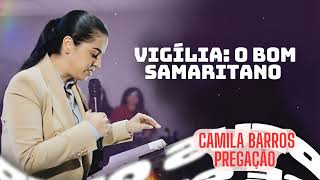 Camila Barros Pregação Vigília O Bom Samaritano [upl. by Enoyrt]