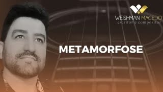 METAMORFOSE  Compositor Weishman Macedo [upl. by Bonnibelle]