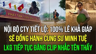 Nội bộ cty tiết lộ 100 Lê Khả Giáp đồng hành cùng sư Minh Tuệ LKG tiếp tục đăng clip nhắc tên sư [upl. by Nitsud]