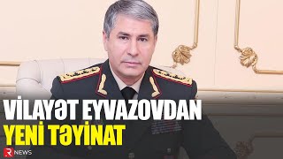 Vilayət Eyvazovdan yeni təyinat [upl. by Lubet]