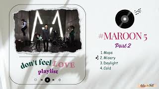 ▶ Maroon5  𝘋𝘰𝘯𝘵 𝘍𝘦𝘦𝘭 𝘓𝘰𝘷𝘦 Playlist 💘 Part 2 [upl. by Pepita709]