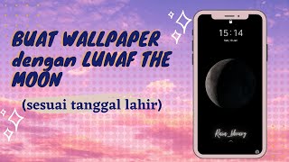 LUNAF THE MOON TUTORIAL  BUAT WALPAPER DAN LOCKSCREEN HP DENGAN LUNAF THE MOON [upl. by Ekrub]