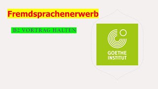 Fremdsprachenerwerb  Goethe Zertifikat B2  Sprechen Teil 1  Vortrag halten  ÖSD  Projekt B2 neu [upl. by Cedell]