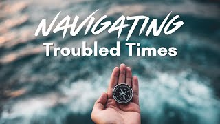 Navigating Troubled Times  101324 [upl. by Fennelly82]