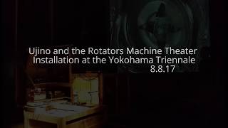 Ujino and the Rotators Machine Theater Art Installation at the Yokohama Triennale [upl. by Anawit]