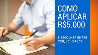 Como Aplicar ou investir 5 mil Reais e Escolher entre CDB LCI ou LCA  Gustavo Lobo [upl. by Darleen452]