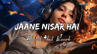 Jaane Nisar Hai TrendingJaaneNisar Hai Slowed Reverb Lofi Song  Na Maregi Deewangi Meri Lofi [upl. by Serrano]