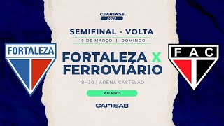 FORTALEZA X FERROVIÁRIO AO VIVO  COM IMAGENS  SEMIFINAL CAMPEONATO CEARENSE 2023 [upl. by Imyaj]