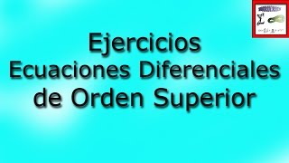 Ejercicios Ecuaciones Diferenciales Homogeneas de Orden Superior [upl. by Cleavland574]