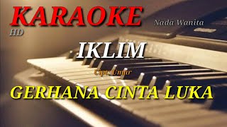 GERHANA CINTA LUKA  IKLIM  KARAOKELIRIK  NADA WANITA [upl. by Ahcim842]