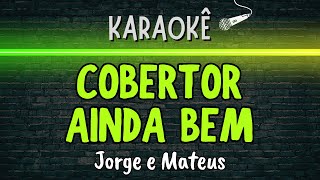 🔰 Cobertor  Ainda Bem Melhor Karaokê Jorge e Mateus [upl. by Ytsirt28]