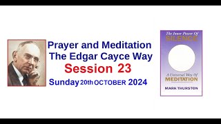 PRAYER AND MEDITATION  The Edgar Cayce Way  Session 23  Sunday 20th October 2024 [upl. by Aztiray]