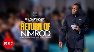 The Return Of Nimrod Part 2  HE Ambassador Uebert Angel [upl. by Pillihp934]