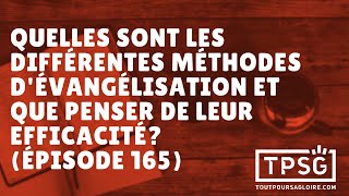 Quelles sont les différentes méthodes dévangélisation et que penser de leur efficacité Ép 165 [upl. by Eissolf]