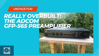 Adcom GFP 565 Preamplifier Vintage Review Impressively Overbuilt [upl. by Esidarap]