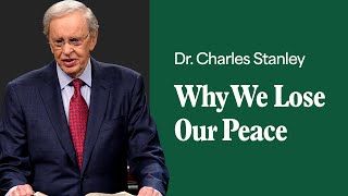 Why We Lose Our Peace – Dr Charles Stanley [upl. by Einatsed]