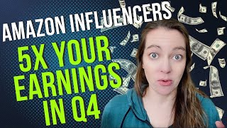 How to 5x your Amazon Influencer Earnings in Q4 [upl. by Lanette325]