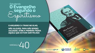 40 Estudando O Evangelho Segundo o Espiritismo  O argueiro e a trave no olho [upl. by Vial426]