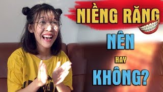 VLOG 2 NIỀNG RĂNG NÊN HAY KHÔNG [upl. by Relyks]