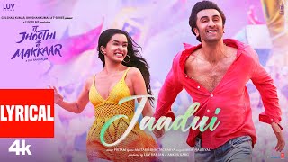 Jaadui Lyrical Tu Jhoothi Main Makkaar  Ranbir Shraddha  Pritam  Jubin Nautiyal  Amitabh B [upl. by Dewitt]